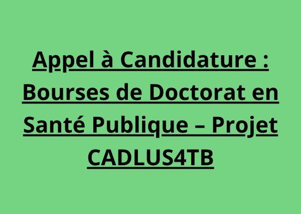 Appel à Candidature : Bourses de Doctorat en Santé Publique – Projet CADLUS4TB